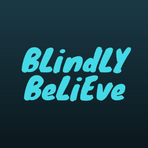 BLINDLY BELIEVE